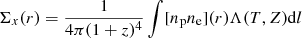 $ \Sigma_x(r)=\frac{1}{4 \pi (1+z)^4} \int [n_{\mathrm{p}} n_{\mathrm{e}}](r) \Lambda(T,Z) \mathrm{d}l $