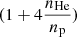 $ (1+4 \frac{n_{\mathrm{He}}}{n_{\mathrm{p}}}) $