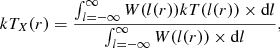 $$ \begin{aligned} kT_{X}(r)=\frac{\int _{l=-\infty }^{\infty } W(l(r)) kT(l(r)) \times \mathrm{d}l}{\int _{l=-\infty }^{\infty } W(l(r))\times \mathrm{d}l}, \end{aligned} $$