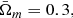 $ \bar{\Omega}_m=0.3, $