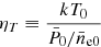 $ \eta_T \equiv \frac{k\bar{T}_0}{\bar{P}_0/\bar{n}_{\mathrm{e0}}} $