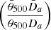 $ \left(\frac{\bar{\theta}_{500}\bar{D}_{a}}{\theta_{500} D_a} \right) $
