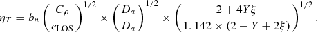 $$ \begin{aligned} \eta _T=b_n \left( \frac{C_{\rho }}{e_{\rm LOS}} \right)^{1/2} \times \left(\frac{\bar{D}_{a}}{D_a} \right)^{1/2} \times \left(\frac{2+4Y\xi }{1.142\times (2-Y+2\xi )}\right)^{1/2}. \end{aligned} $$