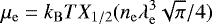 \begin{equation*} \mu_{\mathrm{e}} =k_{\mathrm{B}} T X_{1/2}(n_{\mathrm{e}}\lambda_{\mathrm{e}}^3\sqrt{\pi}/4)\end{equation*}