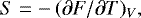 \begin{equation*} S= - \, (\partial F/\partial T)_V ,\end{equation*}