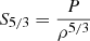 $ S_{5/3}=\frac{P}{\rho^{5/3}} $