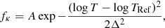 $$ \begin{aligned} f_{\kappa }=A\exp {-\frac{(\log T - \log T_{\mathrm{Ref} })^{2}}{2\Delta ^{2}}}, \end{aligned} $$