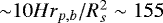 ${\sim}10Hr_{p,b}/R_s^2\sim 155$