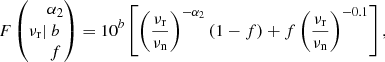 $$ \begin{aligned} F\left(\nu _{\rm r}| \begin{matrix}\alpha _2\\ b\\ f\end{matrix}\right) = 10^b\left[\left(\frac{\nu _{\rm r}}{\nu _{\rm n}}\right)^{-\alpha _2} (1-f) + f\left(\frac{\nu _{\rm r}}{\nu _{\rm n}}\right)^{-0.1}\right], \end{aligned} $$