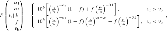 $$ \begin{aligned} F\left(\nu _{\rm r}| \begin{matrix}\alpha _1\\ \alpha _2\\ b\\ f\\ \nu _{\rm b}\end{matrix}\right)= {\left\{ \begin{array}{ll} 10^b\left[\left(\frac{\nu _{\rm r}}{\nu _{\rm n}}\right)^{-\alpha _2} (1-f) + f\left(\frac{\nu _{\rm r}}{\nu _{\rm n}}\right)^{-0.1}\right],&\nu _{\rm r}>\nu _{\rm b}\\ 10^b\left[\left(\frac{\nu _{\rm r}}{\nu _{\rm n}}\right)^{-\alpha _1} (1-f) \left(\frac{\nu _{\rm b}}{\nu _{\rm n}}\right)^{\alpha _1-\alpha _2}+ f\left(\frac{\nu _{\rm r}}{\nu _{\rm n}}\right)^{-0.1}\right],&\nu _{\rm r}<\nu _{\rm b} \end{array}\right.}, \end{aligned} $$