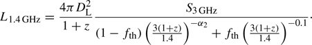 $$ \begin{aligned} L_{1.4\,\mathrm{GHz} }=\frac{4\pi D_{\rm L}^2}{1+z} \frac{S_{3\,\mathrm{GHz} }}{(1-f_{\rm th})\left(\frac{3 (1+z)}{1.4}\right)^{-\alpha _2}+f_{\rm th}\left(\frac{3 (1+z)}{1.4}\right)^{-0.1}}\cdot \end{aligned} $$