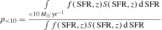 $$ \begin{aligned} p_{<10}=\frac{\int \limits _{<10\,{M_{\odot }}\,\mathrm{yr} ^{-1}} f(\,\mathrm{SFR} , z) S(\,\mathrm{SFR} , z)\,\mathrm{d} \,\mathrm{SFR} }{\int f(\,\mathrm{SFR} , z) S(\,\mathrm{SFR} , z)\,\mathrm{d} \,\mathrm{SFR} }\cdot \end{aligned} $$