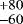 $^{&#x002B;80}_{-60}$