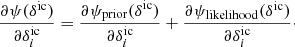 $$ \begin{aligned} \frac{\partial \psi (\delta ^{\mathrm{ic}})}{\partial \delta ^{\mathrm{ic}}_{i}} = \frac{\partial \psi _{\mathrm{prior}}(\delta ^{\mathrm{ic}})}{\partial \delta ^{\mathrm{ic}}_{i}} + \frac{\partial \psi _{\mathrm{likelihood}}(\delta ^{\mathrm{ic}})}{\partial \delta ^{\mathrm{ic}}_{i}}\cdot \end{aligned} $$