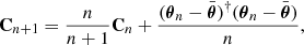 $$ \begin{aligned} \mathbf C _{n + 1} = \frac{n}{n + 1} \mathbf C _n + \frac{( {\boldsymbol{\theta }}_n - \bar{{\boldsymbol{\theta }}} )^{\dagger } ( {\boldsymbol{\theta }}_n - \bar{{\boldsymbol{\theta }}} )}{n} , \end{aligned} $$