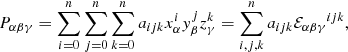 $$ \begin{aligned} P_{\alpha \beta \gamma } = \sum _{i=0}^{n} \sum _{j=0}^{n} \sum _{k=0}^{n} a_{ijk} x_{\alpha }^i y_{\beta }^j z_{\gamma }^k = \sum _{i,j,k}^{n} a_{ijk} {\mathcal{E} _{\alpha \beta \gamma }}^{ijk}, \end{aligned} $$