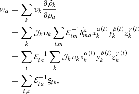 $$ \begin{aligned} \textit{w}_a&= \sum _{k} \upsilon_{k} \frac{\partial \tilde{\rho }_{k}}{\partial \rho _a} \nonumber \\&= \sum _{k} \mathcal{J} _{k} \upsilon_{k} \sum _{i,m} \mathcal{E} ^{-1}_{im} \delta _{ma}^{\mathrm{k}} x^{\alpha (i)}_{k} y^{\beta (i)}_{k} z^{\gamma (i)}_{k} \nonumber \\&= \sum _{i} \mathcal{E} ^{-1}_{ia} \sum _{k} \mathcal{J} _{k} \upsilon_{k} x^{\alpha (i)}_{k} y^{\beta (i)}_{k} z^{\gamma (i)}_{k} \nonumber \\&= \sum _{i,k} \mathcal{E} ^{-1}_{ia} \xi _{ik} , \end{aligned} $$