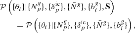$$ \begin{aligned}&\mathcal{P} \left( \{ \theta _{i} \} |\{{N}^{\textit{g}}_{p}\}, \{ {\delta }_{p}^{\mathrm{ic}} \}, \{\bar{N}^{\textit{g}}\}, \{b_{i}^{\textit{g}}\}, \mathbf S \right) \nonumber \\&\quad \quad \,= \mathcal{P} \left( \{ \theta _{i} \} |\{{N}^{\textit{g}}_{p}\}, \{ {\delta }_{p}^{\mathrm{ic}} \}, \{\bar{N}^{\textit{g}}\}, \{b_{i}^{\textit{g}}\} \right) , \end{aligned} $$