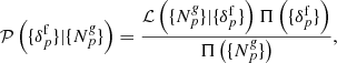 $$ \begin{aligned} \mathcal{P} \left( \{ {\delta }_{p}^{\mathrm{f}} \} | \{ {N}^{\textit{g}}_{p} \} \right) = \frac{\mathcal{L} \left( \{ {N}^{\textit{g}}_{p} \} | \{ {\delta }_{p}^{\mathrm{f}} \} \right) \Pi \left( \{ {\delta }_{p}^{\mathrm{f}} \} \right)}{\Pi \left( \{ {N}^{\textit{g}}_{p} \} \right)} , \end{aligned} $$