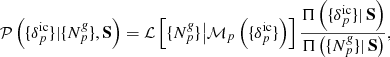 $$ \begin{aligned} \mathcal{P} \left( \{ {\delta }_{p}^{\mathrm{ic}} \} | \{ {N}^{\textit{g}}_{p} \}, \mathbf S \right) = \mathcal{L} \left[ \{ {N}^{\textit{g}}_{p} \} \big | {\mathcal{M} }_{p} \left(\{ {\delta }_{p}^{\mathrm{ic}} \}\right) \right] \frac{\Pi \left( \{ {\delta }_{p}^{\mathrm{ic}} \} |\, \mathbf S \right) }{\Pi \left( \{ {N}^{\textit{g}}_{p} \} | \, \mathbf S \right)} , \end{aligned} $$