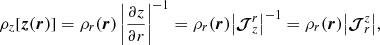 $$ \begin{aligned} \rho _{z} [{\boldsymbol{z}}({\boldsymbol{r}})] = \rho _r({\boldsymbol{r}}) \left| \frac{\partial z}{\partial r} \right|^{-1} = \rho _r({\boldsymbol{r}}) \big | {\boldsymbol{\mathcal{J} }}^{r}_{z} \big |^{-1} = \rho _r({\boldsymbol{r}}) \big | \boldsymbol{\mathcal{J} }^{z}_{r} \big | , \end{aligned} $$