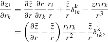 $$ \begin{aligned} \frac{\partial z_{i}}{\partial r_{k}}&= \frac{\partial \bar{z}}{\partial r} \frac{\partial r}{\partial r_{k}} \frac{r_{i}}{r} + \frac{\bar{z}}{r} \delta ^{\mathrm{k}}_{ik} - \frac{z r_{i} r_{k}}{r^3} \nonumber \\&= \left( \frac{\partial \bar{z}}{\partial r} - \frac{\bar{z}}{r} \right) \frac{r_{i} r_{k}}{r^2} + \frac{\bar{z}}{r} \delta ^{\mathrm{k}}_{ik} , \end{aligned} $$