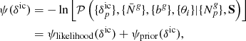 $$ \begin{aligned} \psi (\delta ^{\mathrm{ic}})&= - \ln \left[ \mathcal{P} \left(\{\delta ^{\mathrm{ic}}_{p}\}, \{\bar{N}^{\textit{g}}\}, \{b^{\textit{g}}\}, \{\theta _{i}\} |\{{N}^{\textit{g}}_{p}\}, \mathbf S \right) \right] \nonumber \\&= \psi _{\mathrm{likelihood}}(\delta ^{\mathrm{ic}}) + \psi _{\mathrm{prior}}(\delta ^{\mathrm{ic}}) , \end{aligned} $$