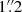 $ 1 {{\overset{\prime\prime}{.}}}2 $