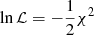 $ \ln \mathcal{L} = -\frac{1}{2} \chi^2 $