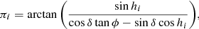 $$ \begin{aligned} \pi _i = \arctan { \left( \frac{\sin {h_i}}{\cos {\delta }\tan {\phi }-\sin {\delta }\cos {h_i}} \right) }, \end{aligned} $$