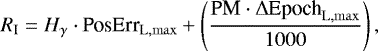 \begin{equation*} R_{\textrm{I}} = H_{\gamma} \cdot {\textrm{PosErr}}_{\mathrm{L,max}} &#x002B; \left(\frac{\textrm{PM} \cdot \mathrm{\Delta} \textrm{Epoch}_{\mathrm{L,max}}}{1000} \right), \end{equation*}