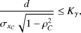 \begin{equation*}\frac{d}{\sigma_{x_{C}} \sqrt{ 1 - \rho_{C}^{2}} } \leq K_{\gamma},\\ \end{equation*}