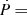 $ \dot{P}\,{=} $