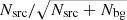 $ N_{\mathrm{src}}/\sqrt{N_{\mathrm{src}}+N_{\mathrm{bg}}} $