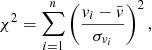$$ \begin{aligned} \chi ^2 = \sum \limits _{i=1}^n \left( \frac{{ v}_i - \bar{{ v}}}{\sigma _{{ v}_i}} \right)^2, \end{aligned} $$