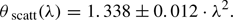 $$ \begin{aligned} \theta _{\text{ scatt}}(\lambda ) = 1.338\pm 0.012 \cdot \lambda ^{2}. \end{aligned} $$