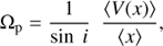 $$ \begin{aligned} \Omega _{\rm p} = { 1 \over {\sin \ i}} \ \ { \langle V(x) \rangle \over { \langle x \rangle }}, \end{aligned} $$