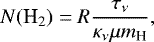 \begin{equation*} N({\textrm{H}_{2}}) = R\frac{\tau_{\nu}}{\kappa_{\nu}\mu m_{\textrm{H}}}, \end{equation*}