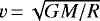 $v\,{=}\,\sqrt{GM/R}$