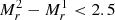 $ M_r^2 - M_r^1 < 2.5 $