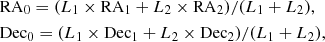$$ \begin{aligned}&\mathrm{RA}_0 = (L_1 \times \mathrm{RA}_1 + L_2 \times \mathrm{RA}_2)/(L_1+L_2), \nonumber \\&\mathrm{Dec}_0 = (L_1 \times \mathrm{Dec}_1 + L_2 \times \mathrm{Dec}_2)/(L_1+L_2), \end{aligned} $$