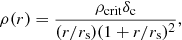 $$ \begin{aligned} \rho (r) = \frac{\rho _{\rm crit} \delta _{\rm c}}{(r/r_{\rm s})(1+r/r_{\rm s})^{2}}, \end{aligned} $$