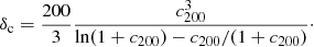 $$ \begin{aligned} \delta _{\rm c} = \frac{200}{3} \dfrac{c_{200}^{3}}{\ln (1+c_{200})-c_{200}/(1+c_{200})}\cdot \end{aligned} $$