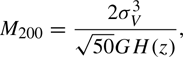$$ \begin{aligned} M_{200} = \dfrac{2 \sigma _{V}^{3} }{\sqrt{50} G H(z)}, \end{aligned} $$