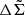 $ \Delta\tilde{\Sigma} $