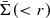 $ \bar{\Sigma}( < r) $