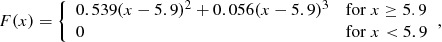 $$ \begin{aligned} F(x) = {\left\{ \begin{array}{ll} 0.539(x-5.9)^2 + 0.056(x-5.9)^3&{\mathrm{for} }~x\ge 5.9 \\ 0&{\mathrm{for} }~x< 5.9 \end{array}\right.}, \end{aligned} $$