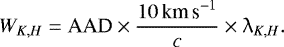 \begin{equation*} W_{K,H} = \textrm{AAD}\times\frac{10\text{\,km\,s}^{-1}}{c}\times \lambda_{K,H} .\end{equation*}