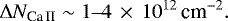 \begin{equation*} \Delta N_{\text{Ca\,II}}\sim 1\hbox{--}4\,\times\,10^{12}\,\text{cm}^{-2} .\end{equation*}