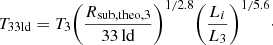$$ \begin{aligned} T_{\rm {33 ld}} = T_{3} \bigg (\frac{R_{\rm sub,theo,3}}{33\,\mathrm {ld}}\bigg )^{1/2.8} \bigg (\frac{L_i}{L_3}\bigg )^{1/5.6}\cdot \end{aligned} $$